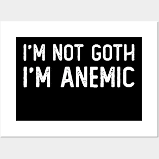 I'm not Goth. I'm ANEMIC Posters and Art